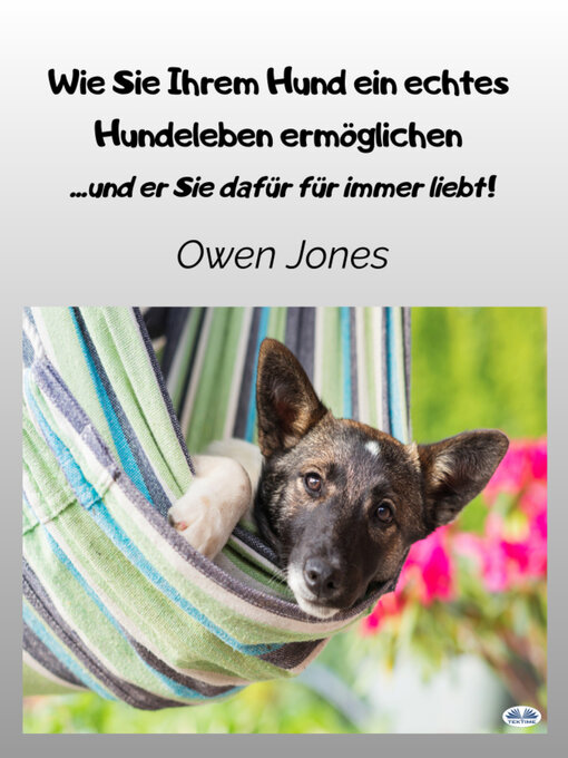 Title details for Wie Sie Ihrem Hund Ein Echtes Hundeleben Ermöglichen by Owen Jones - Available